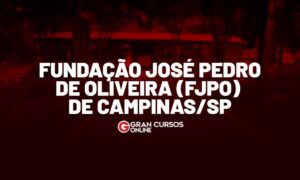 Concurso ﻿FJPO Campinas SP: SAIU! Inicial de R$ 9 mil! Veja aqui.
