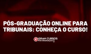 Pós-Graduação online para Tribunais: conheça o curso!