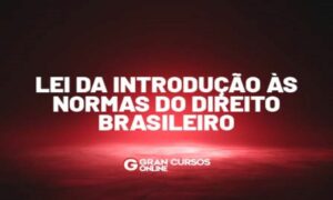 Lei de Introdução às normas do Direito Brasileiro (LINDB)