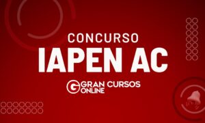 Concurso IAPEN Acre: PL busca abrir 200 vagas! Saiba mais aqui!