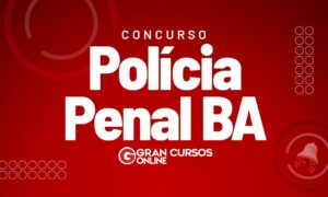Concurso Polícia Penal BA: serão 1087 vagas! Veja