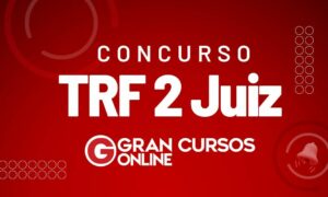 Concurso TRF 2 Juiz: novo edital autorizado; VEJA!