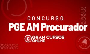 Concurso PGE AM Procurador: confira a lista de aprovados!