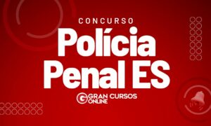 Concurso Polícia Penal ES: banca em definição; 600 vagas!