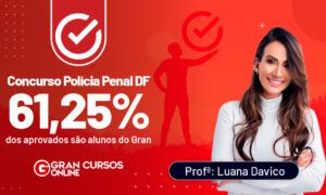 Resultados Polícia Penal DF: 61,25% dos aprovados são alunos do Gran!