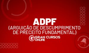 Arguição de Descumprimento de Preceito Fundamental (ADPF)