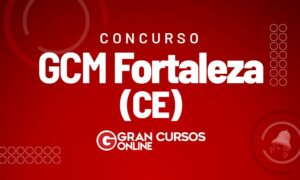 Concurso GCM Fortaleza CE: baixe o edital verticalizado!