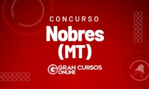 Concurso Nobres MT: SAIU! 143 VAGAS! Inicial de até R$ 16 mil! Veja.