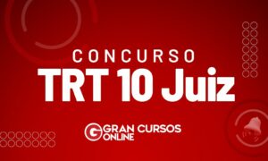 Concurso TRT 10 Juiz: inscrições abertas. Confira
