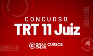 Concurso TRT 11 juiz: iniciais de R$ 32 mil. CONFIRA!