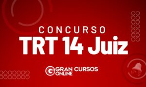 Concurso TRT 14 Juiz publicado. Edital unificado oferta 7 vagas