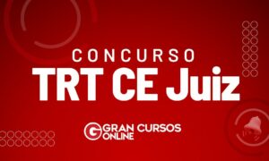 Concurso TRT CE Juiz tem inicial de R$ 32 mil. Veja as vagas