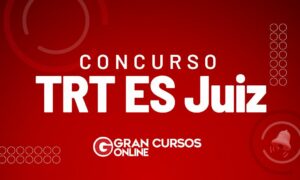Concurso TRT ES Juiz: inscrições abertas! Iniciais de R$ 32 mil