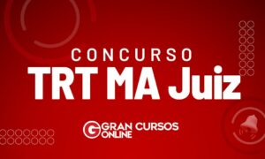 Concurso TRT MA Juiz publicado. Inicial de R$ 30,4 mil. Veja