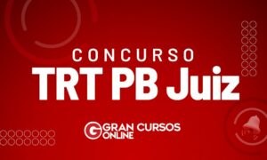 Concurso TRT PB Juiz: SAIU EDITAL! Iniciais de R$ 32 mil