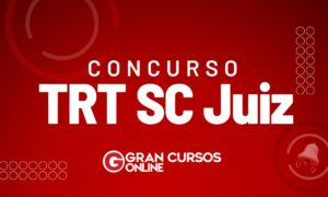 Concurso TRT SC Juiz publicado. Inicial de R$ 32 mil. Veja!