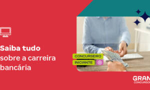 Concursos Bancários: saiba tudo sobre a carreira!