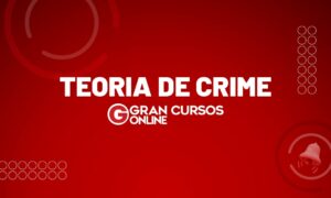 Teoria do Crime: resumo e principais elementos