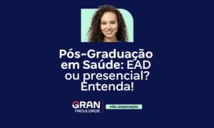 Pós-Graduação em Saúde: EAD ou presencial? Entenda!