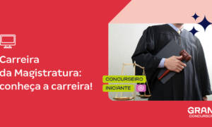 Concursos para magistratura: saiba tudo sobre a carreira!