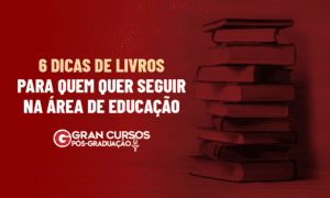 6 dicas de livros para quem quer seguir na área da Educação