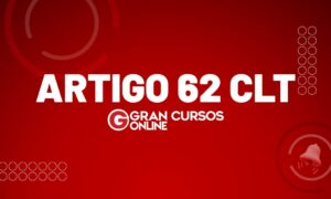 Artigo 62 da CLT: o que é e suas regras