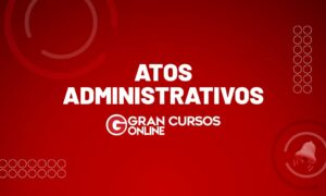 Atos administrativos: conceito e classificação
