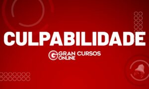 Culpabilidade: conceitos e principais elementos