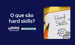 O que são hard skills? Entenda!