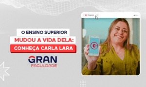 O Ensino Superior mudou a vida dela: conheça Carla Lara