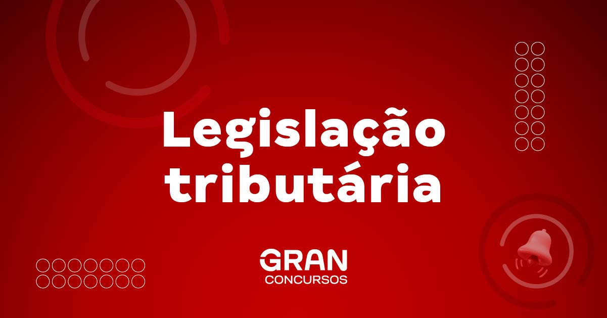 Legislação Tributária: O Que é, Importância E Princípios