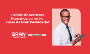 Gestão de Recursos Humanos (RH): como é o curso do Gran?