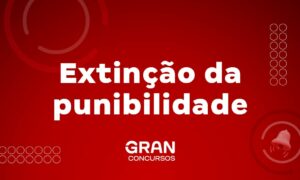 Extinção da punibilidade: o que é, como funciona e quando ocorre