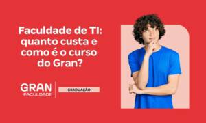 Faculdade de TI: quanto custa e como é o curso do Gran?