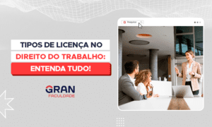 Tipos de licença trabalhista: entenda tudo!