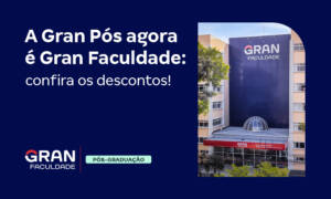 A Gran Pós agora é Gran Faculdade: confira os descontos!
