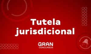 Tutela jurisdicional, o que é e como funciona