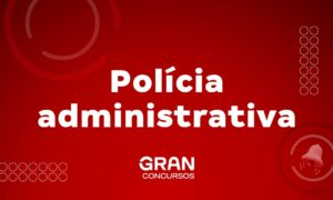 Polícia administrativa: entenda sua função