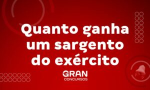 Quanto ganha um sargento do exército? Confira aqui!