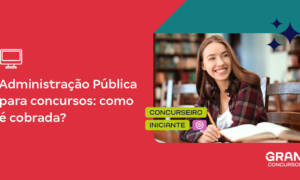 Administração Pública para concursos: como é cobrada?