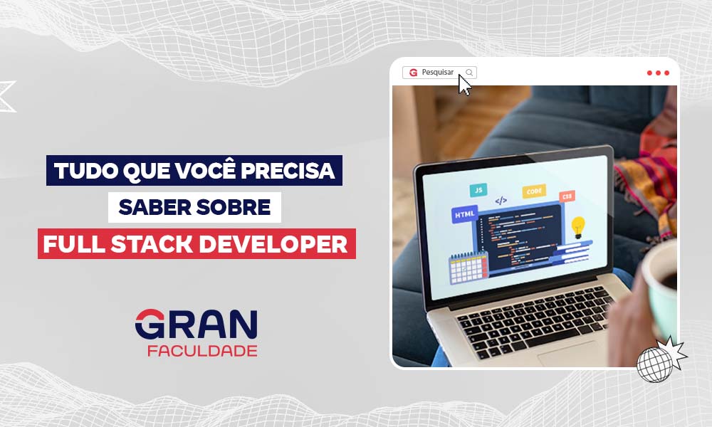 Desenvolvedor Full Stack: o que faz e como se tornar um?