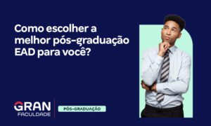 Como escolher a melhor pós-graduação EAD para você?