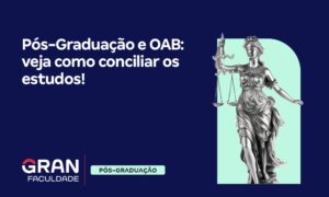 Pós-Graduação e OAB: veja como conciliar os estudos!