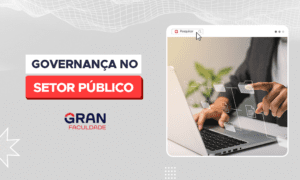 Pós em Governança no Setor Público, o novo curso do Gran!