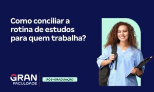 Como conciliar a rotina de estudos para quem trabalha?