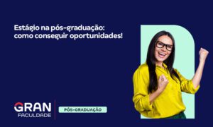 Estágio na pós-graduação: como conseguir oportunidades!