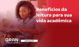 5 Benefícios da leitura para melhorar sua vida acadêmica