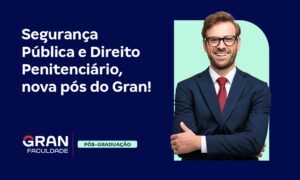 Segurança Pública e Direito Penitenciário, nova pós do Gran!
