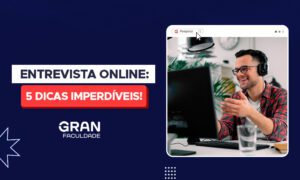 Entrevista online: 5 dicas para conseguir o emprego!