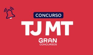 Concurso TJ MT Cartório: SAIU edital! Veja mais